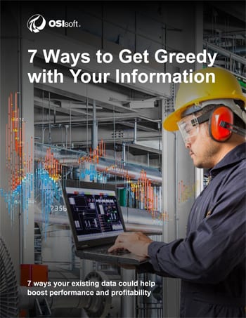 OSIsoft – 7 Ways to Get Greedy with Your Information